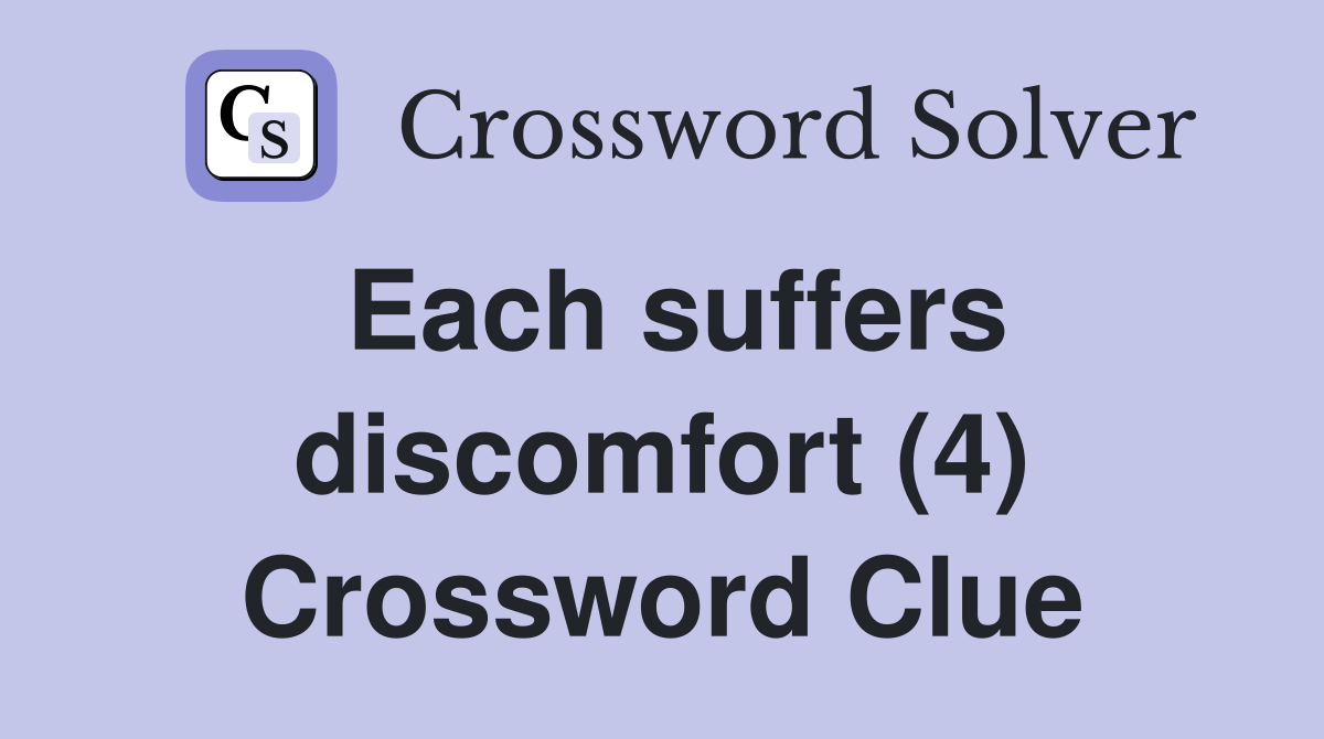 Each suffers discomfort (4) Crossword Clue
