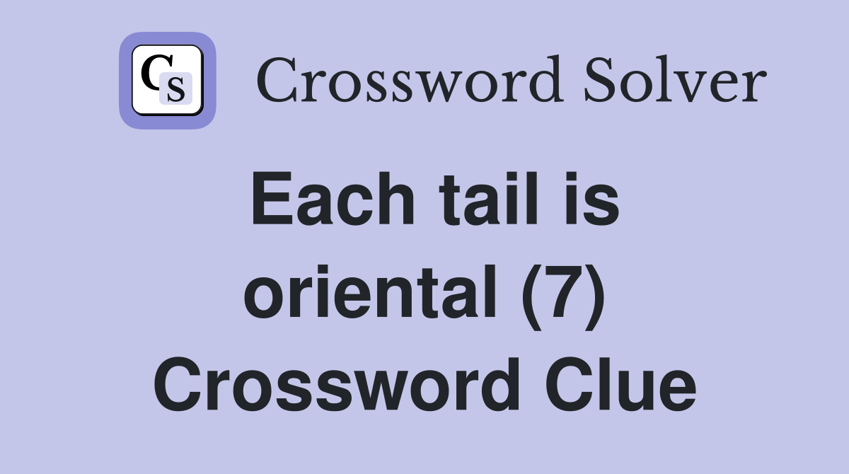 Each tail is oriental (7) Crossword Clue