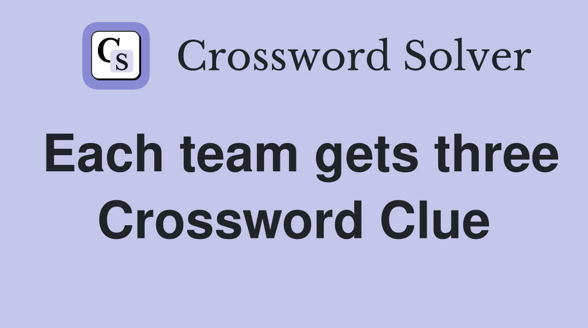 Each team gets three Crossword Clue