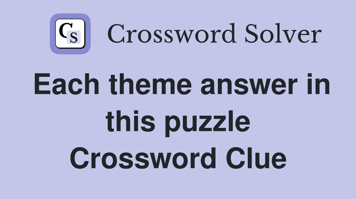 Each theme answer in this puzzle Crossword Clue