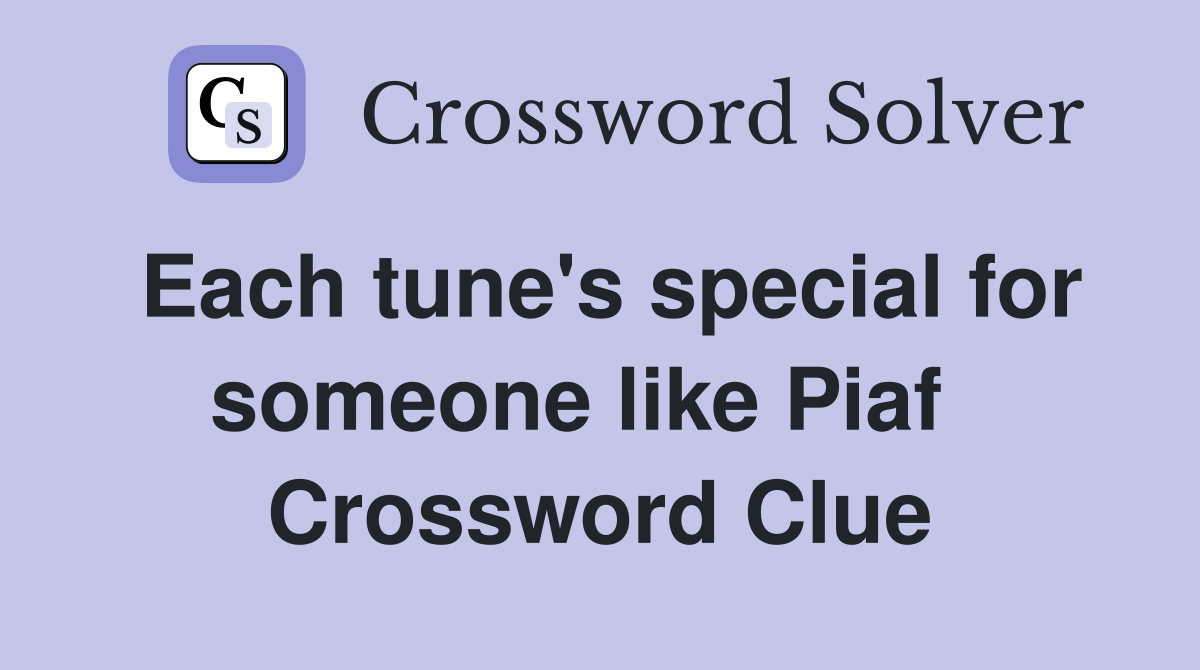 Each tune's special for someone like Piaf   Crossword Clue