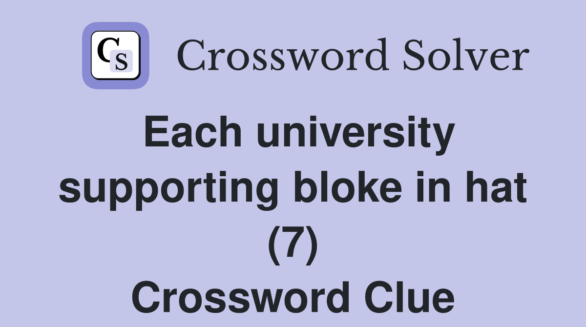 Each university supporting bloke in hat (7) Crossword Clue
