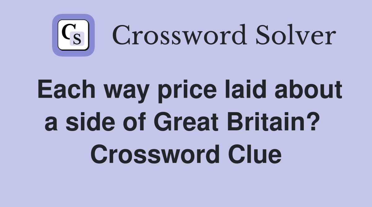 Each way price laid about a side of Great Britain?  Crossword Clue