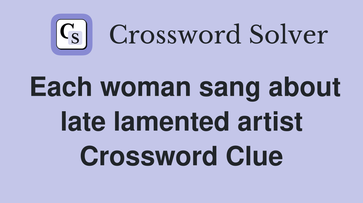 Each woman sang about late lamented artist Crossword Clue