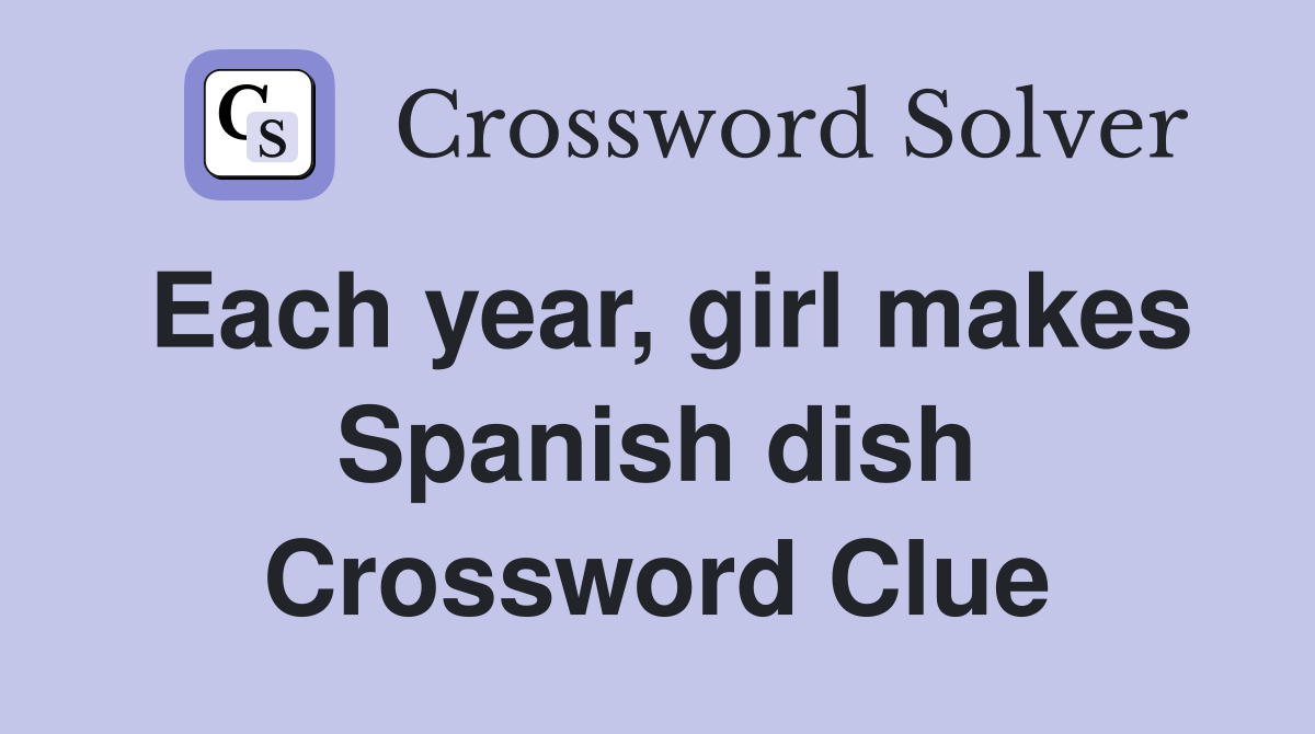 Each year, girl makes Spanish dish Crossword Clue