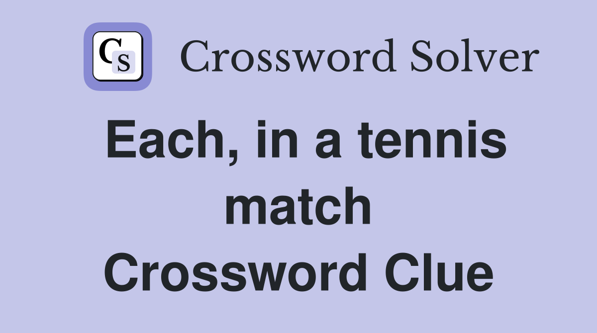 Each, in a tennis match Crossword Clue