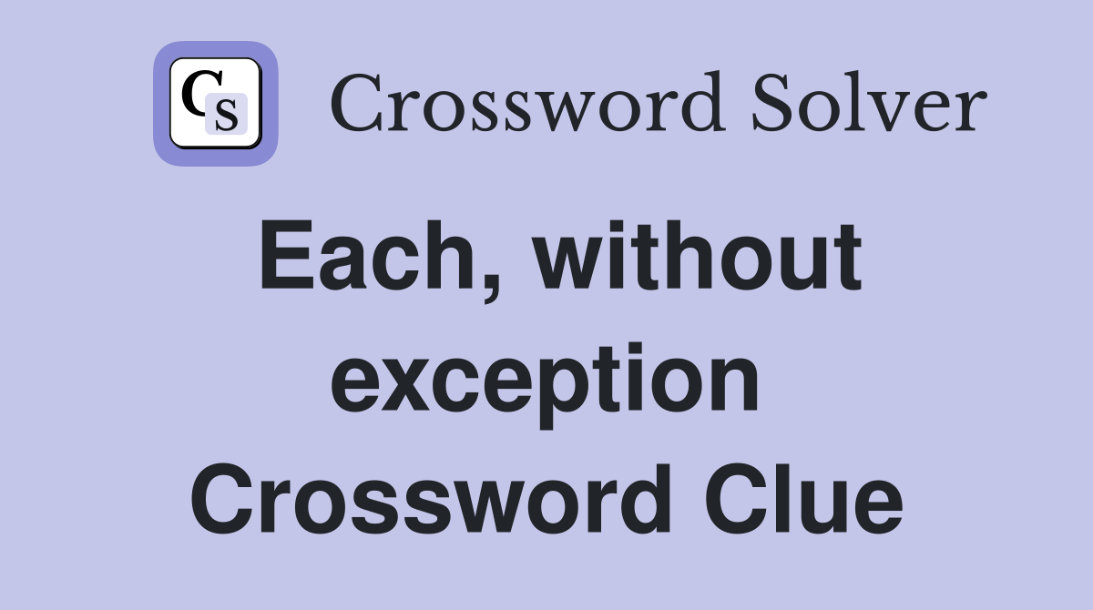 Each, without exception Crossword Clue