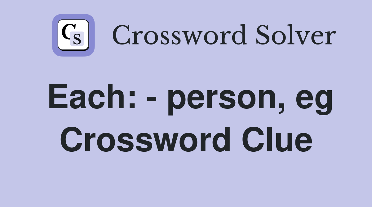 Each: - person, eg Crossword Clue