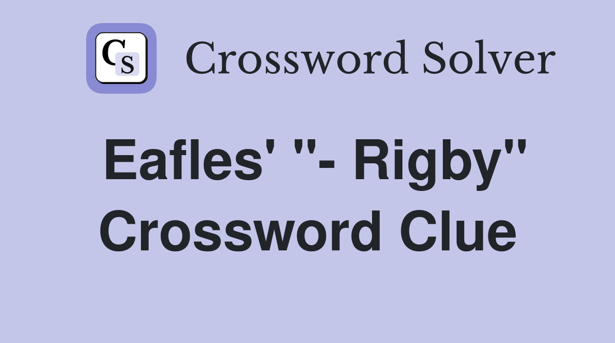 Eafles' "- Rigby" Crossword Clue