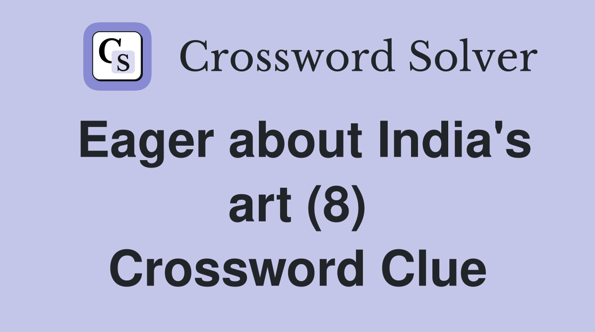 Eager about India's art (8) Crossword Clue