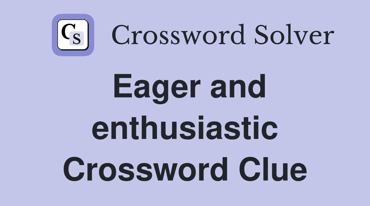 Eager and enthusiastic Crossword Clue