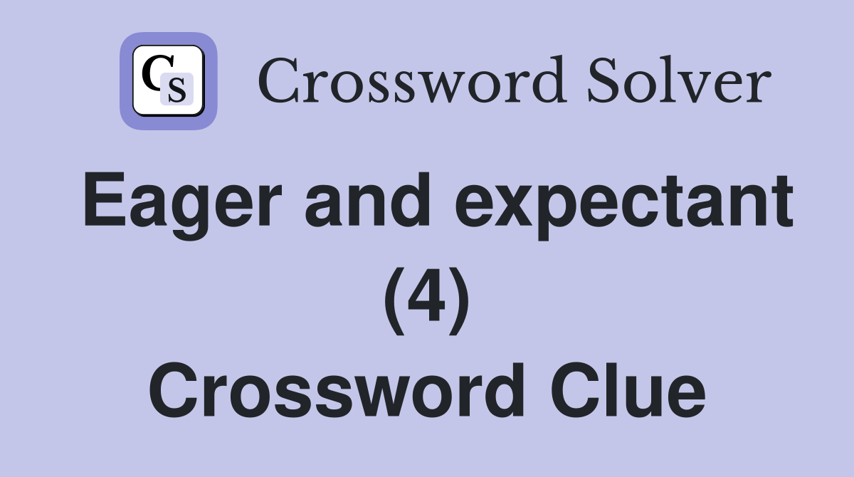 Eager and expectant (4) Crossword Clue