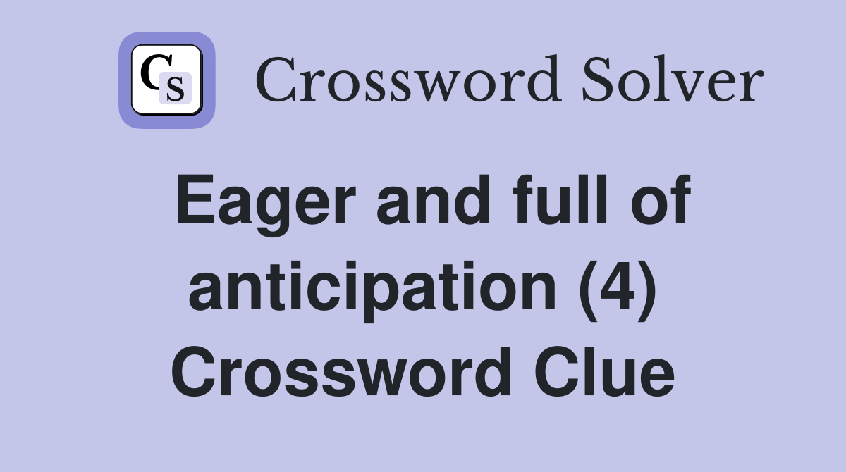 Eager and full of anticipation (4) Crossword Clue
