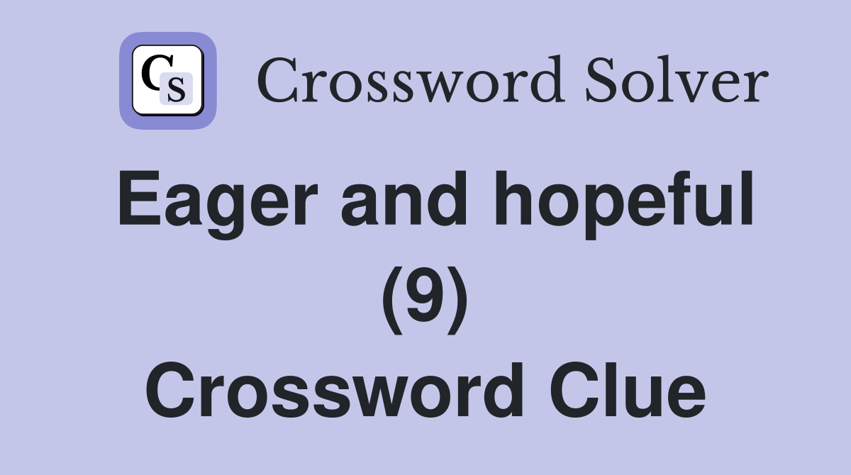 Eager and hopeful (9) Crossword Clue