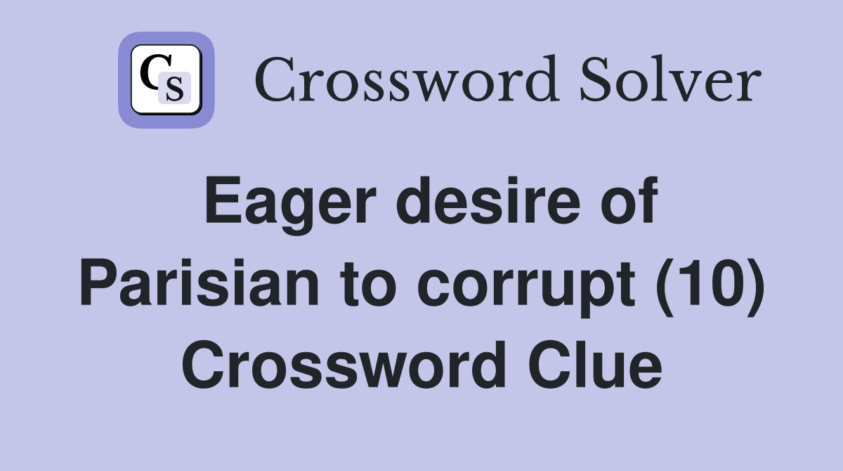 Eager desire of Parisian to corrupt (10) Crossword Clue