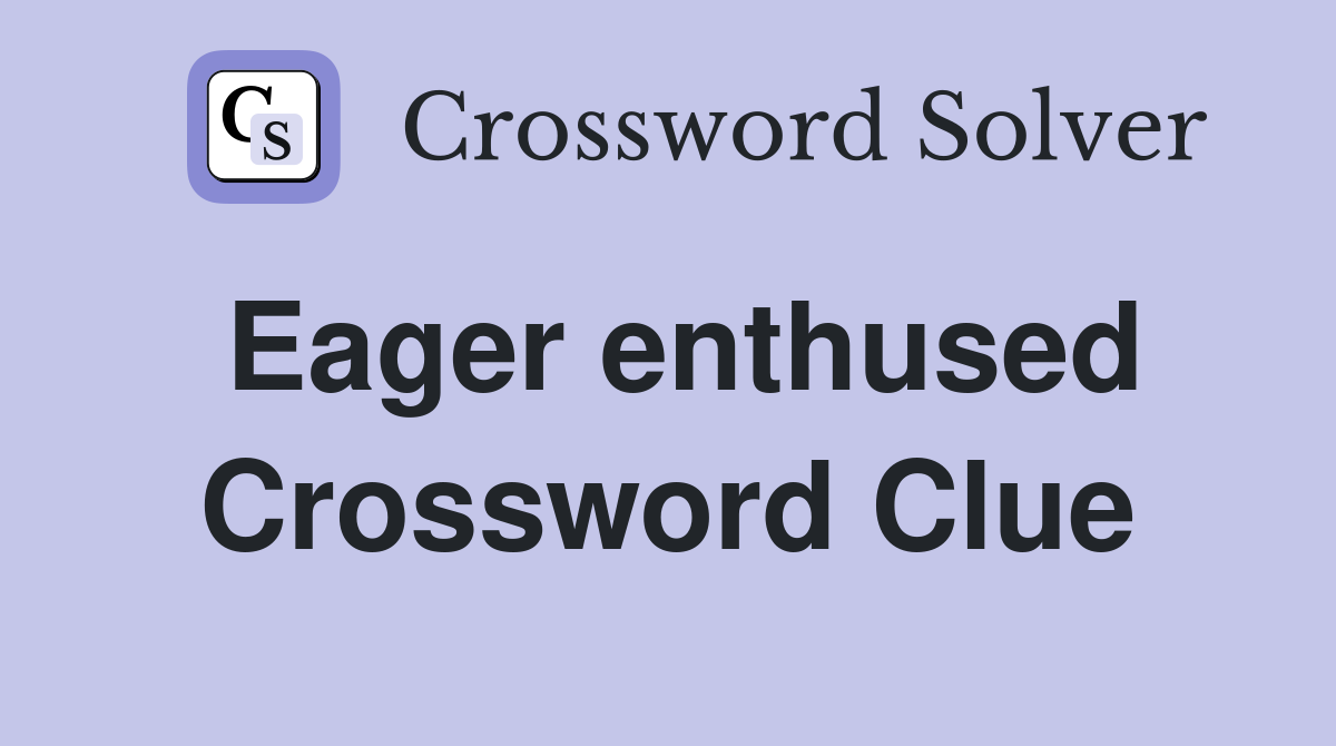 Eager enthused Crossword Clue