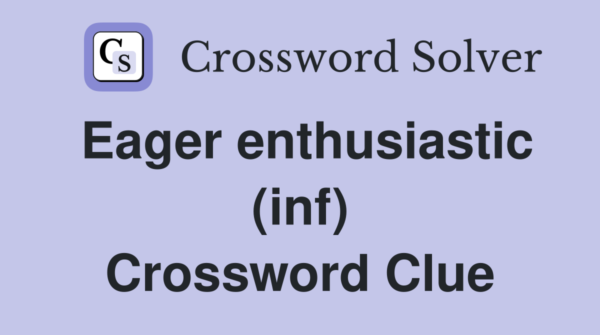 Eager enthusiastic (inf) Crossword Clue