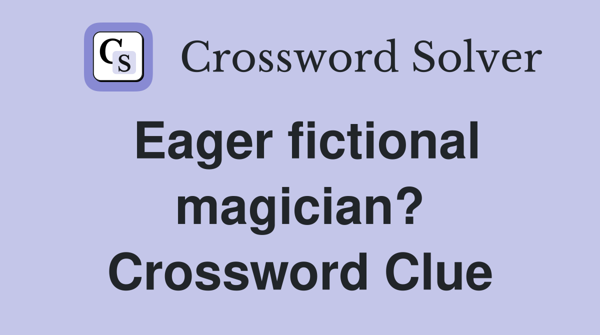 Eager fictional magician? Crossword Clue