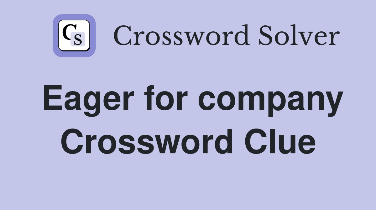 Eager for company Crossword Clue