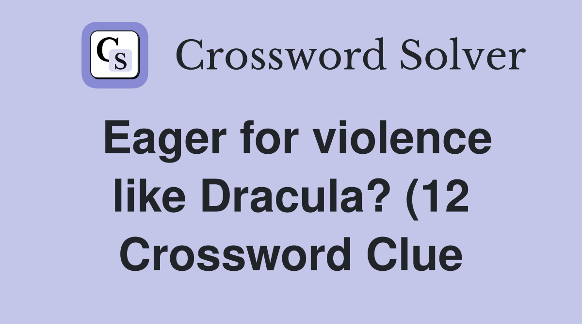 Eager for violence like Dracula? (12) Crossword Clue Answers Eager for violence like Dracula? (12) Crossword Clue Answers