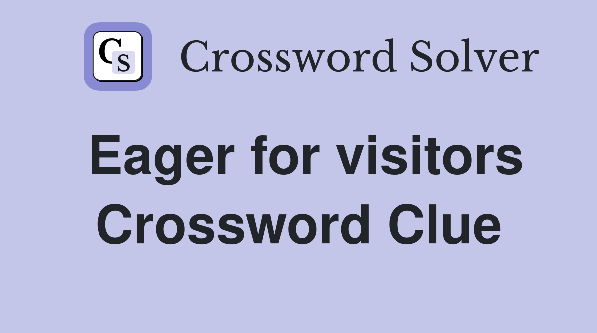 Eager for visitors Crossword Clue