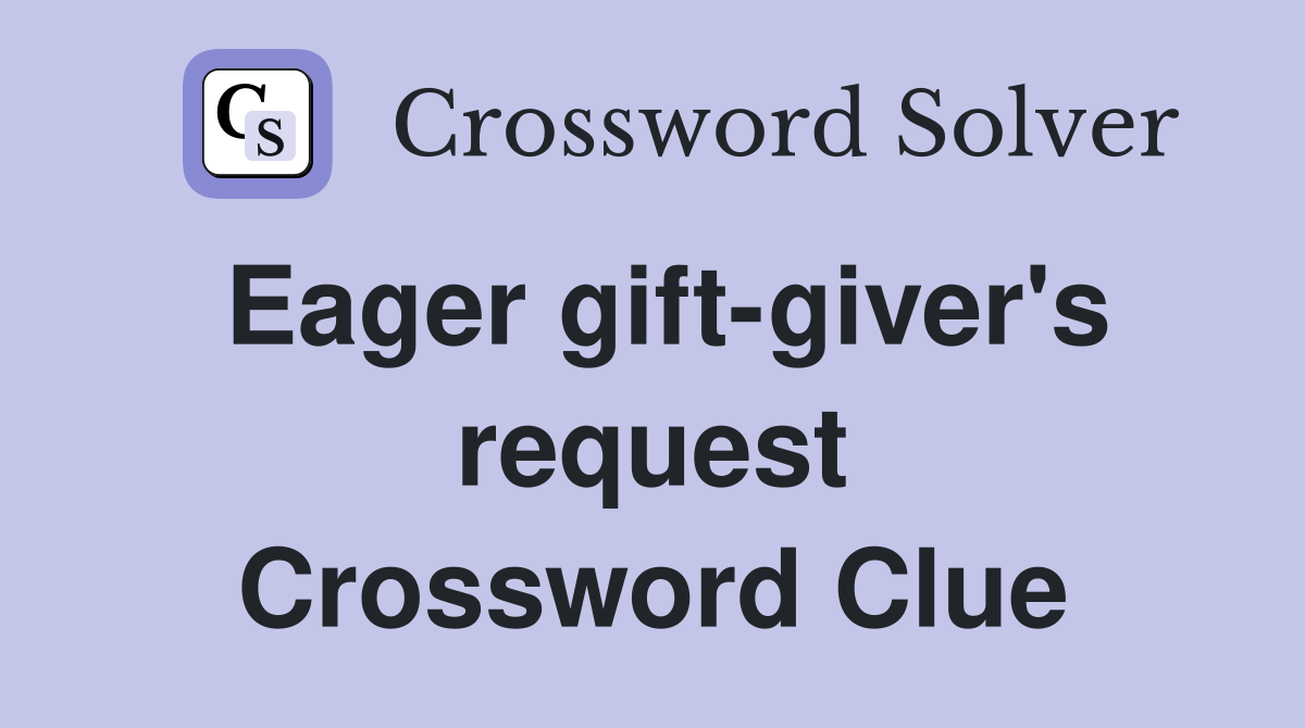 Eager gift-giver's request Crossword Clue