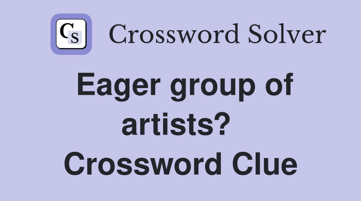 Eager group of artists?  Crossword Clue