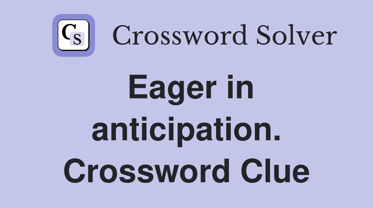 Eager in anticipation. Crossword Clue