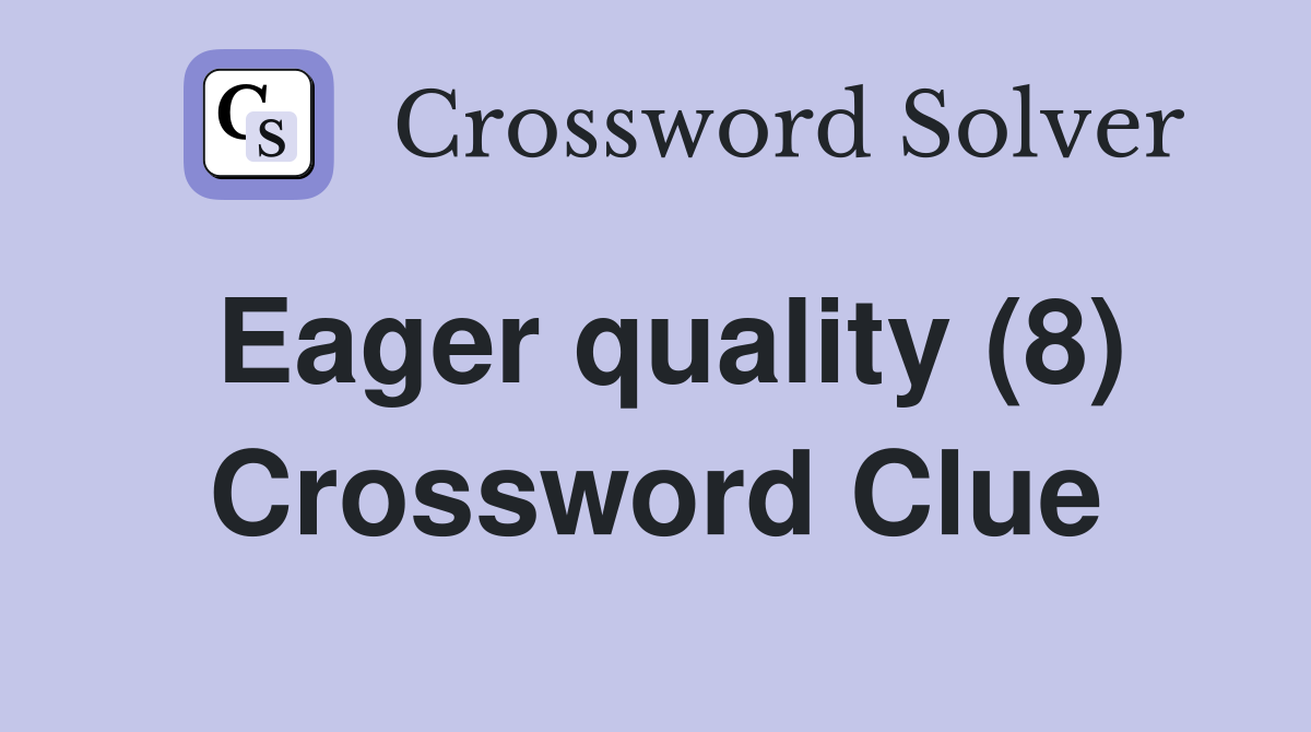 Eager quality (8) Crossword Clue
