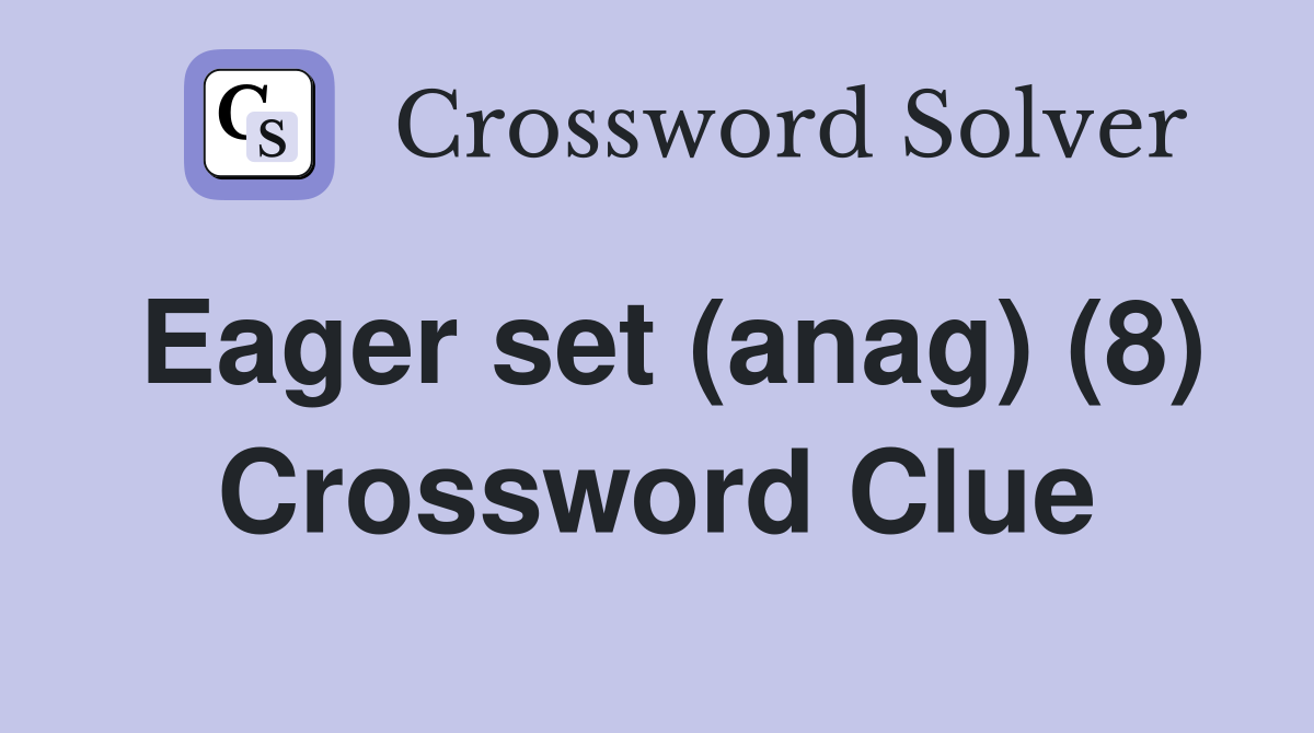Eager set (anag) (8) Crossword Clue