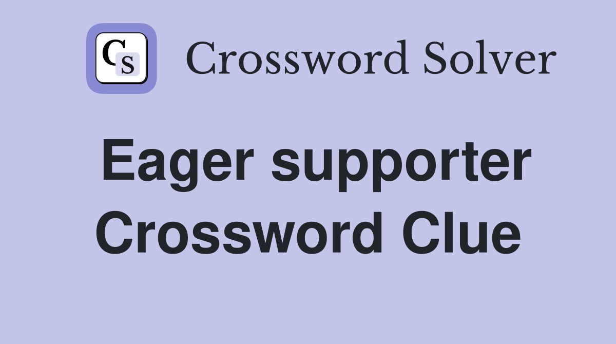 Eager supporter Crossword Clue
