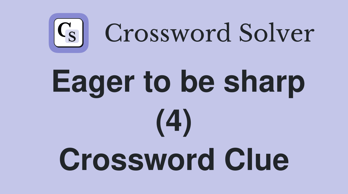 Eager to be sharp (4) Crossword Clue