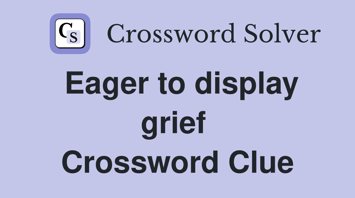 Eager to display grief  Crossword Clue