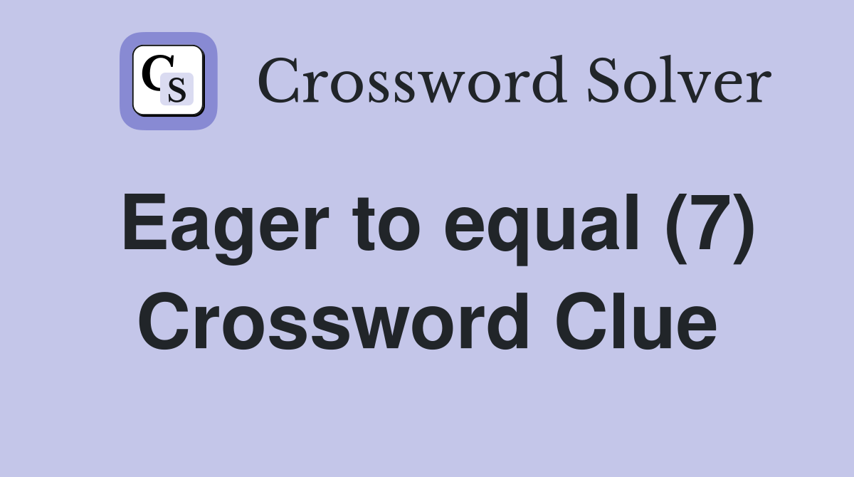 Eager to equal (7) Crossword Clue