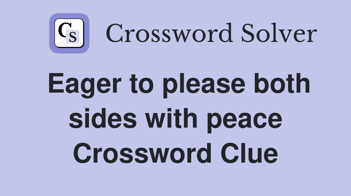 Eager to please both sides with peace Crossword Clue