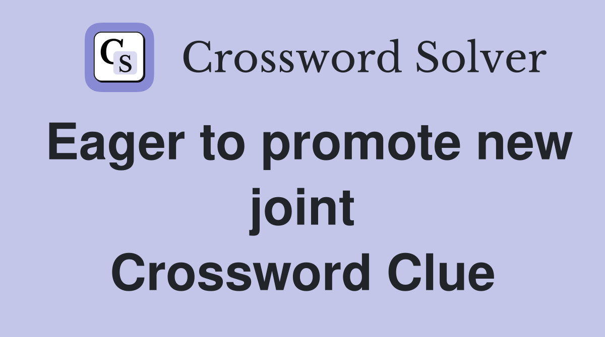 Eager to promote new joint Crossword Clue