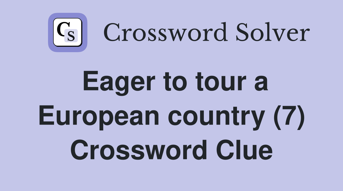 Eager to tour a European country (7) Crossword Clue