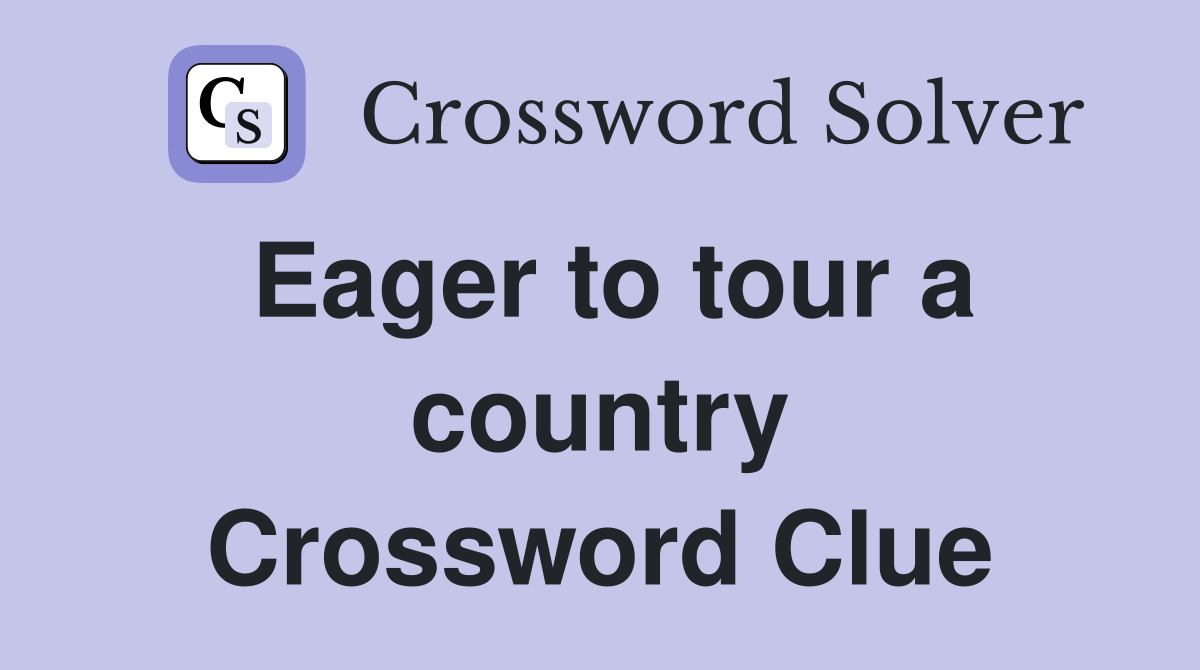 Eager to tour a country Crossword Clue