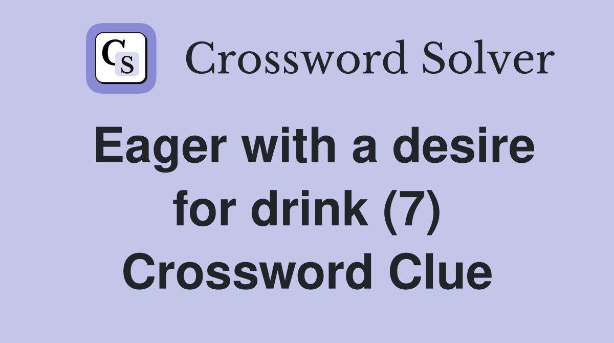Eager with a desire for drink (7) Crossword Clue