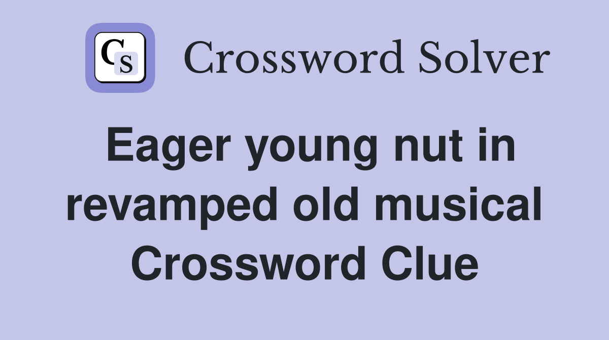 Eager young nut in revamped old musical Crossword Clue