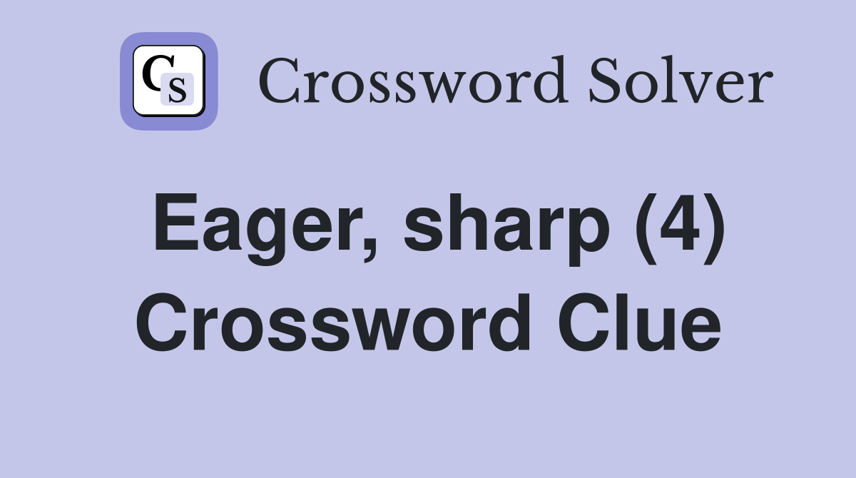Eager, sharp (4) Crossword Clue