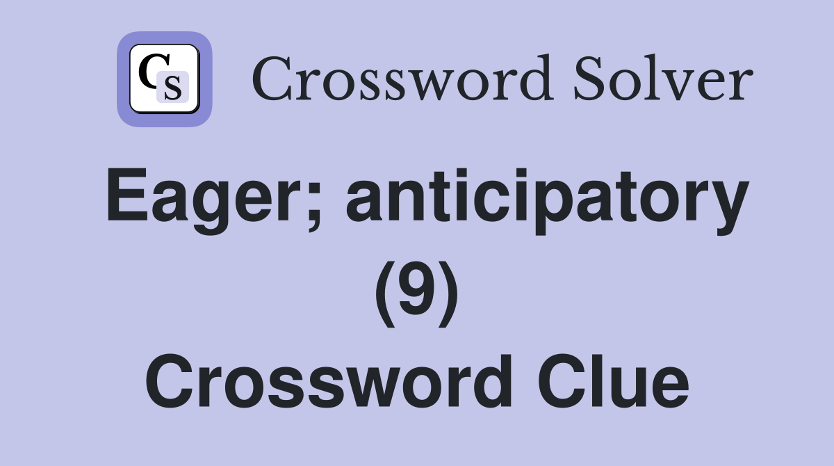 Eager; anticipatory (9) Crossword Clue