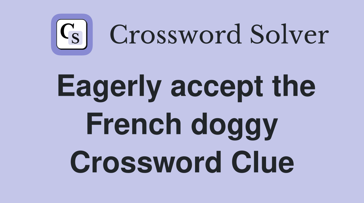 Eagerly accept the French doggy Crossword Clue