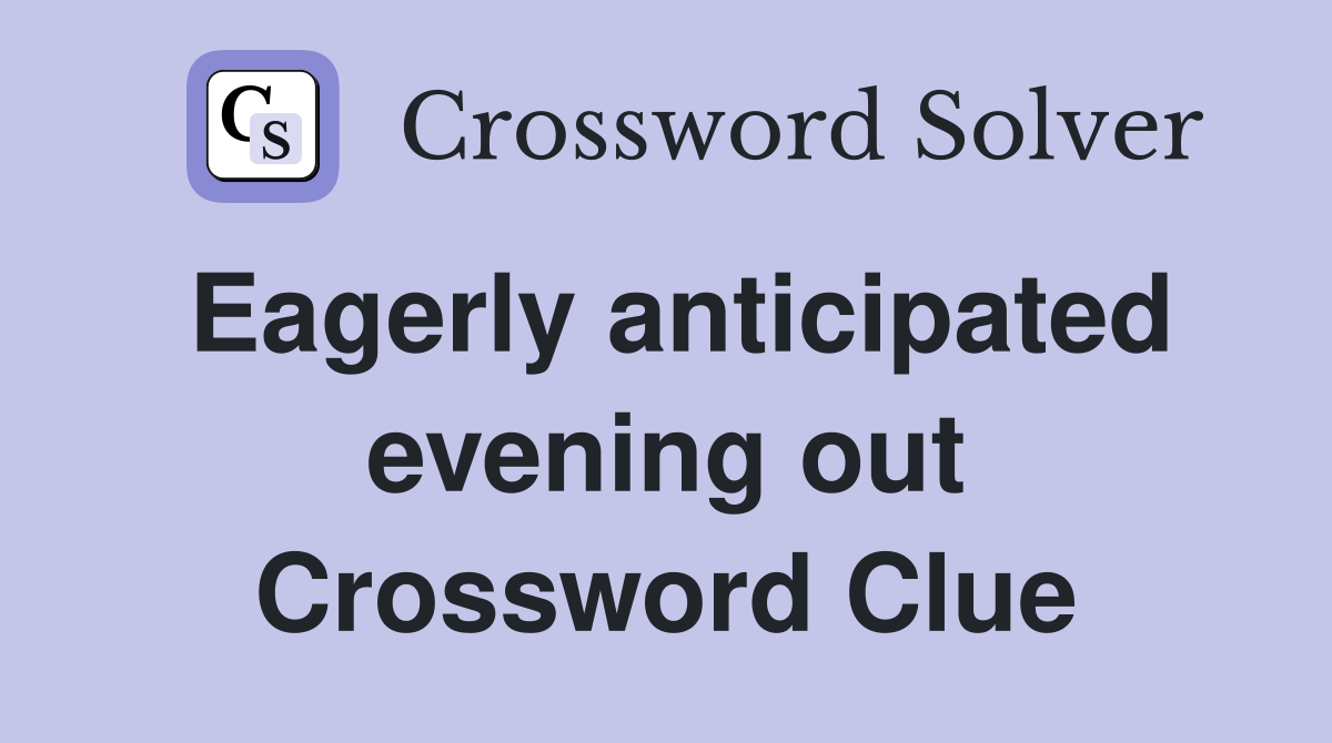 Eagerly anticipated evening out Crossword Clue
