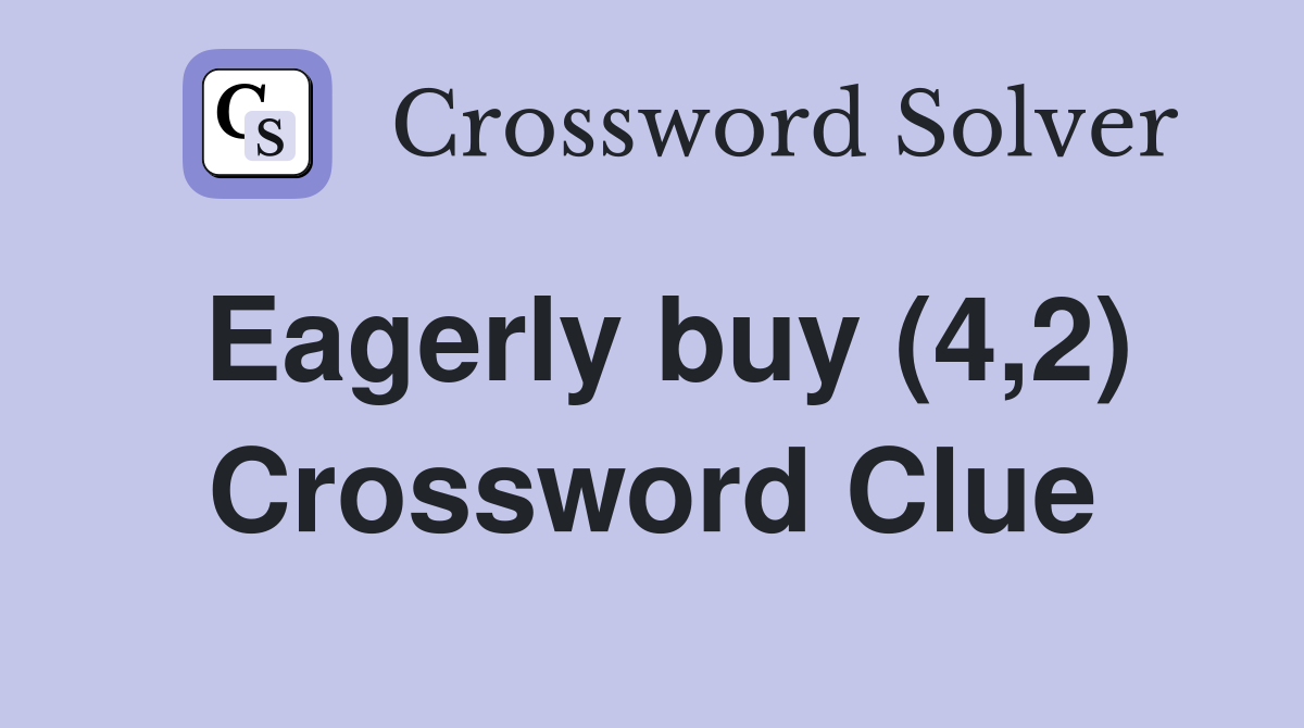 Eagerly buy (4,2) Crossword Clue
