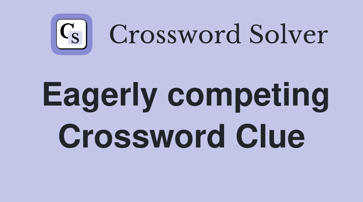 Eagerly competing Crossword Clue