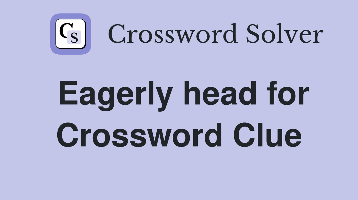 Eagerly head for Crossword Clue