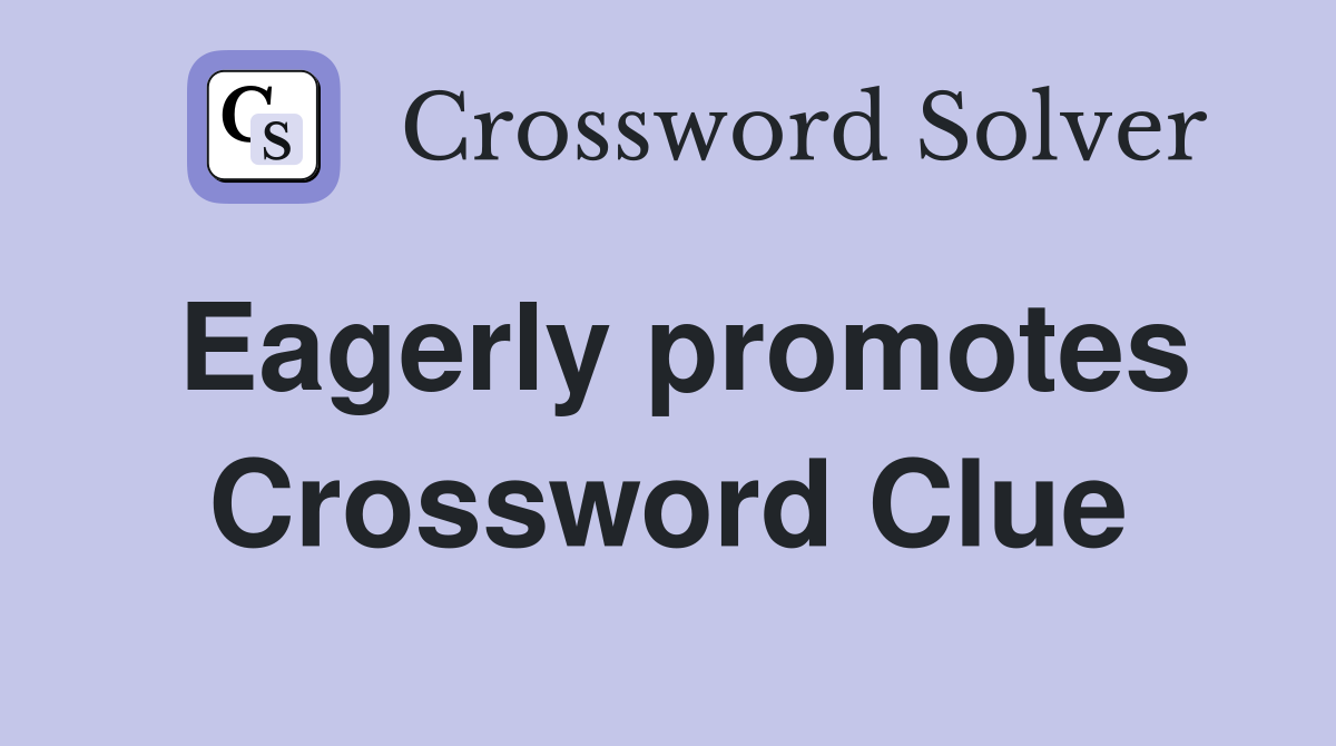Eagerly promotes Crossword Clue
