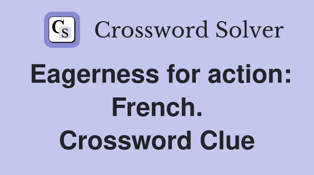Eagerness for action: French. Crossword Clue