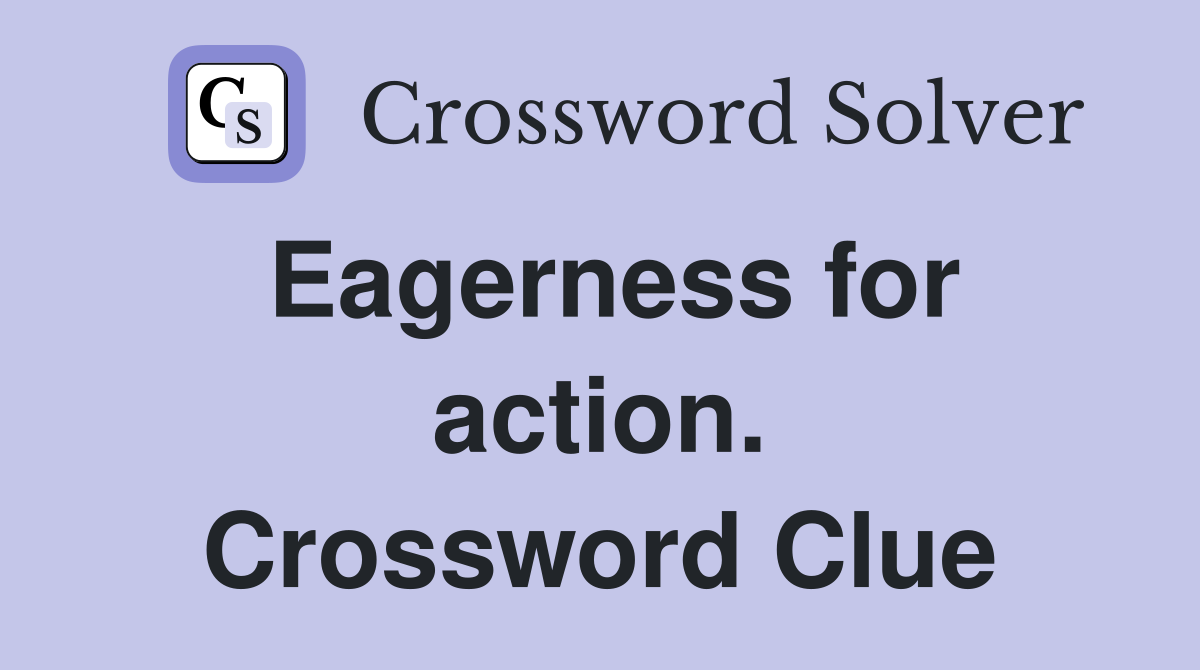Eagerness for action. Crossword Clue